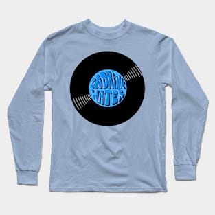 Vinyl - Go drink water (Stay hydrated) Long Sleeve T-Shirt